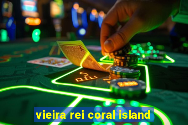 vieira rei coral island